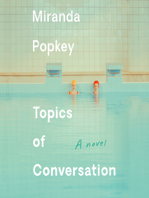 Title details for Topics of Conversation by Miranda Popkey - Available
